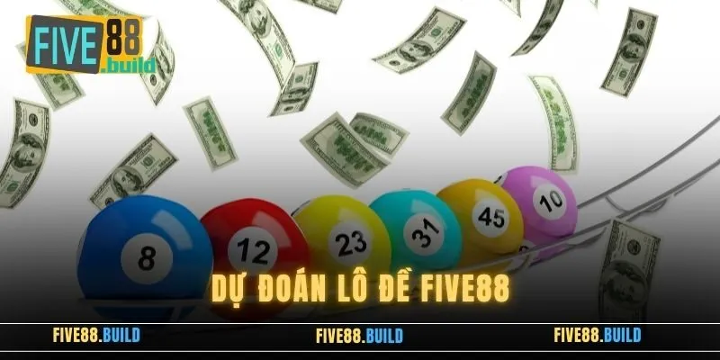 Dự Đoán Lô Đề Five88 Dễ Dàng, Hiệu Quả Cho Người Chơi