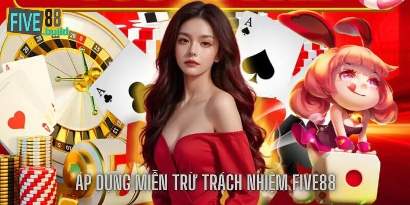 Trường hợp áp dụng chính sách miễn trừ trách nhiệm Five88